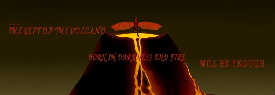 dragon flying out of full volcanic crator, with the words "... The Gift of the Volcano, born in darkness and fire, will be enough."
